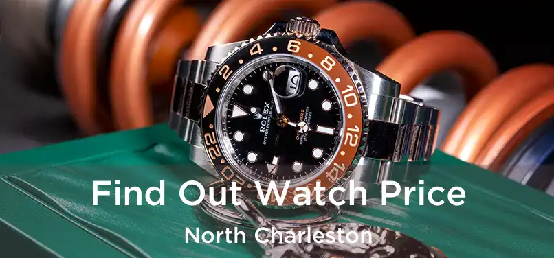 Find Out Watch Price North Charleston