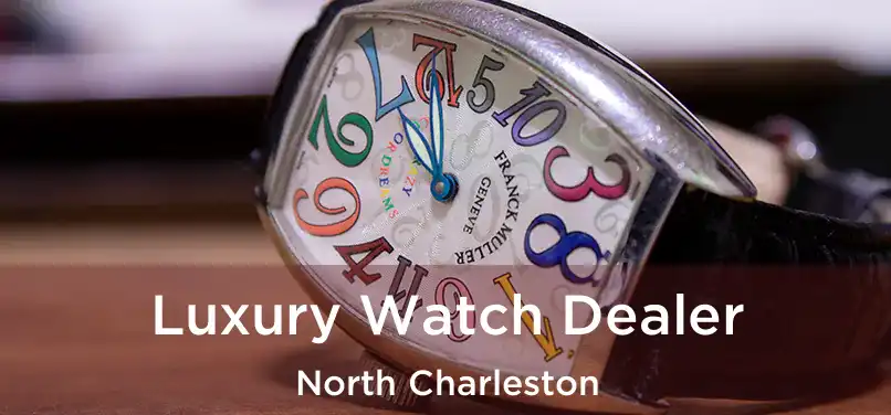 Luxury Watch Dealer North Charleston