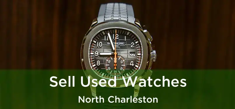  Sell Used Watches North Charleston